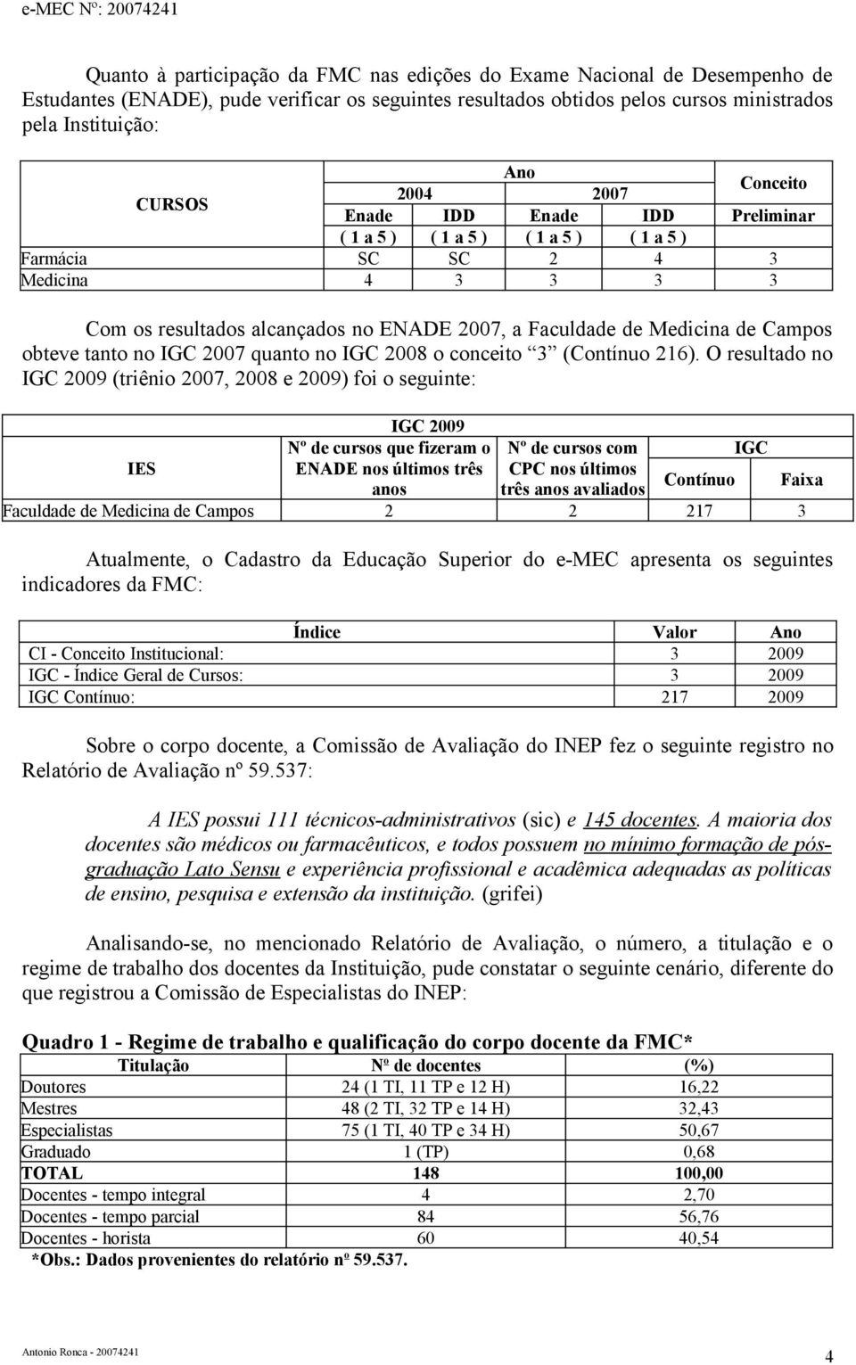 Campos obteve tanto no IGC 2007 quanto no IGC 2008 o conceito 3 (Contínuo 216).