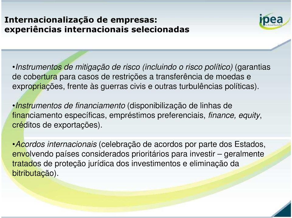 Instrumentos de financiamento (disponibilização de linhas de financiamento específicas, empréstimos preferenciais, finance, equity, créditos de