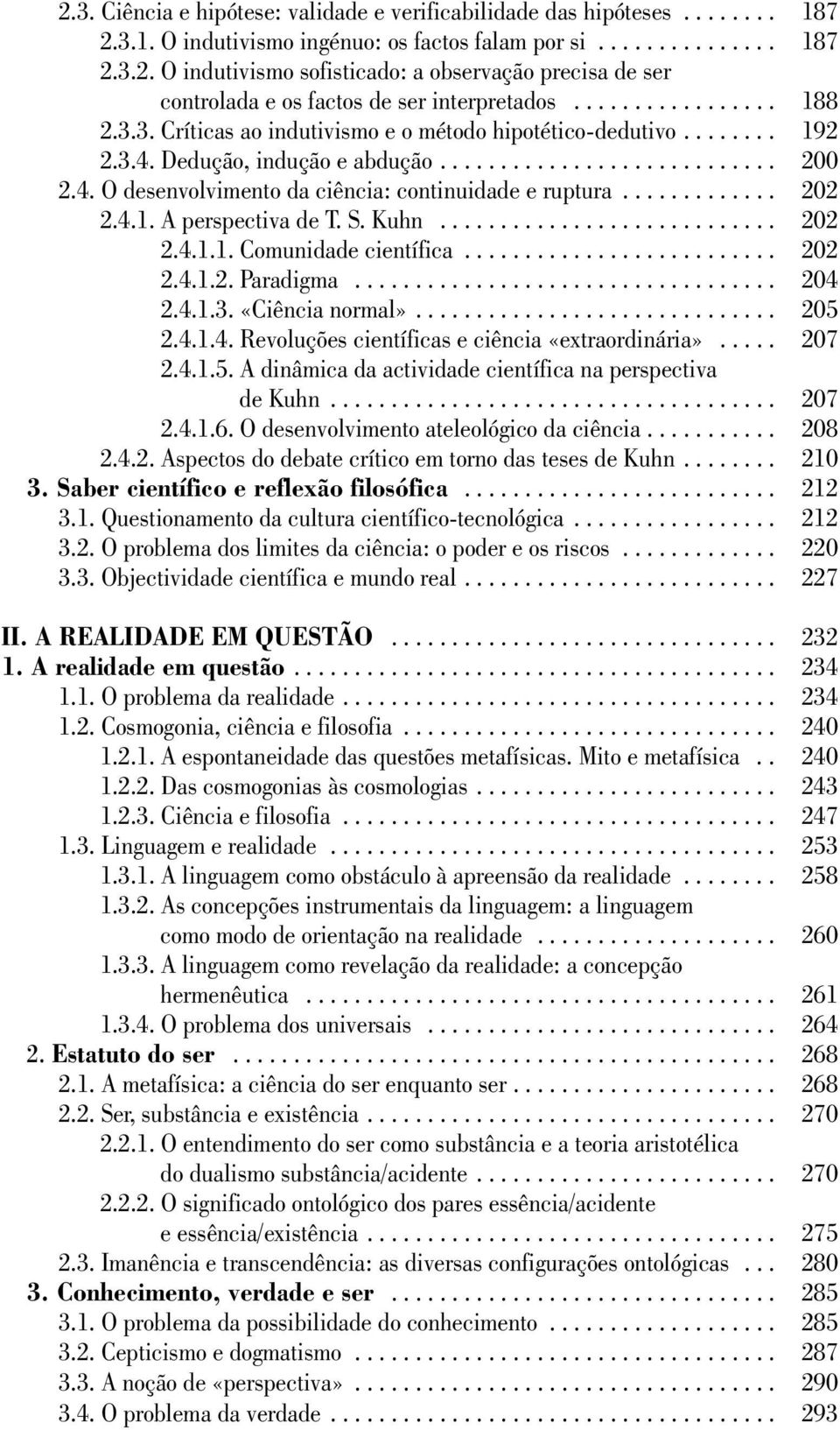 4. O desenvolvimento da ciência: continuidade e ruptura............. 202 2.4.1. A perspectiva de T. S. Kuhn............................ 202 2.4.1.1. Comunidade científica.......................... 202 2.4.1.2. Paradigma.