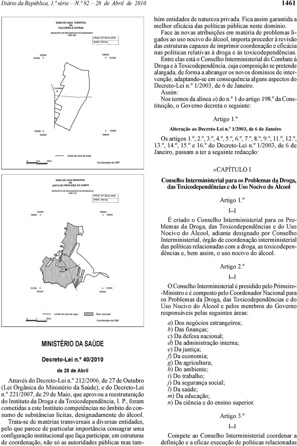 , foram cometidas a este Instituto competências no âmbito do consumo de substâncias lícitas, designadamente do álcool.