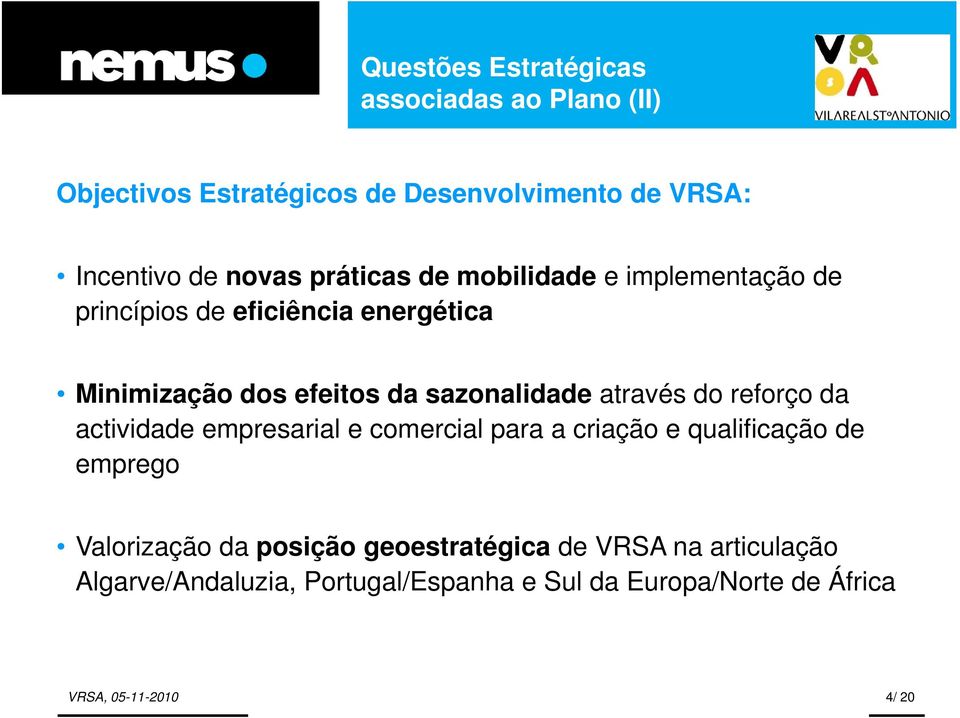 através do reforço da actividade empresarial e comercial para a criação e qualificação de emprego Vl Valorização da posição