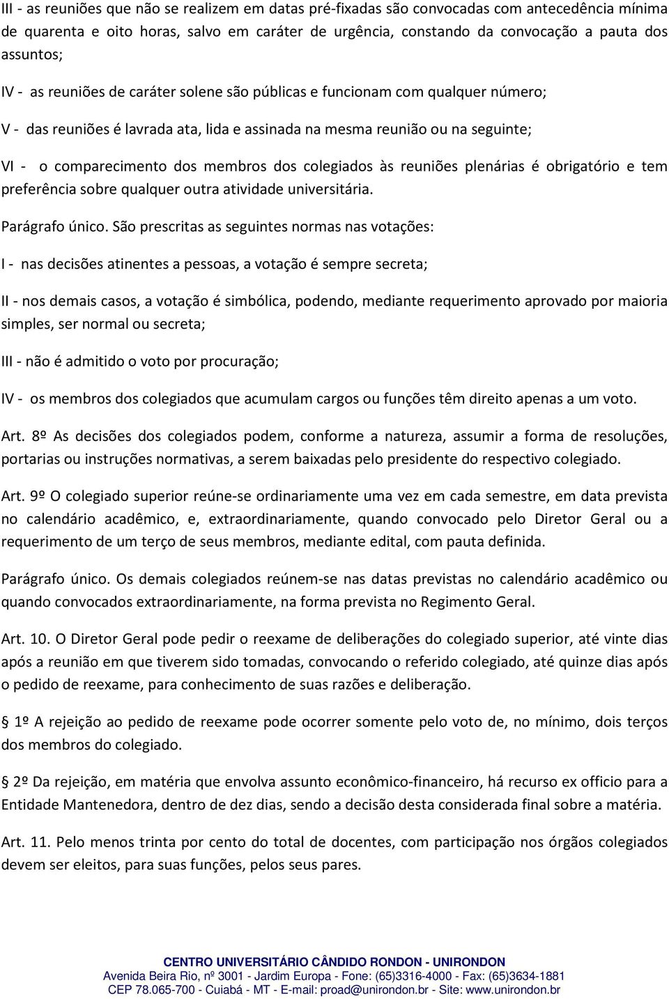 colegiados às reuniões plenárias é obrigatório e tem preferência sobre qualquer outra atividade universitária. Parágrafo único.