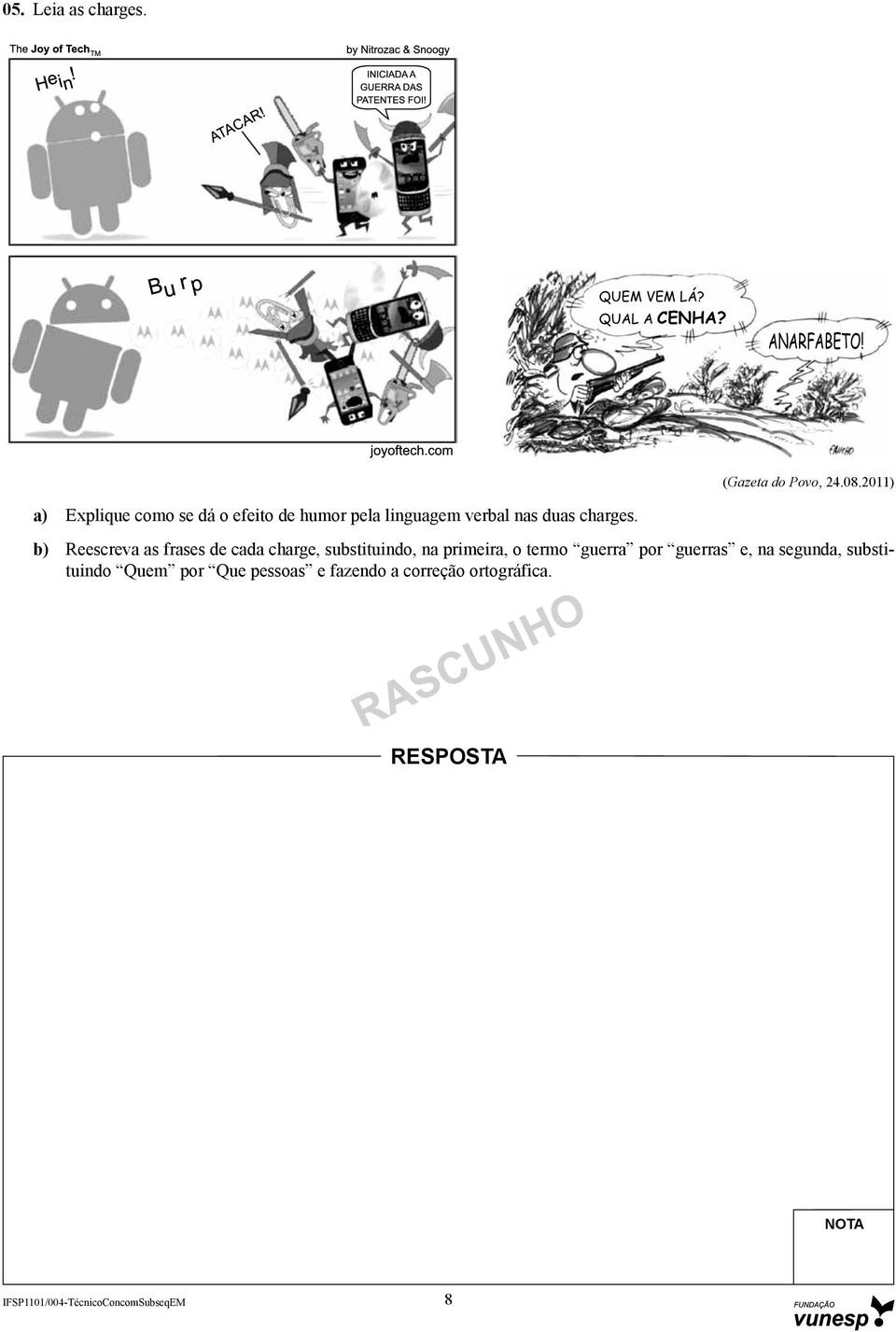 b) Reescreva as frases de cada charge, substituindo, na primeira, o termo guerra por guerras e,