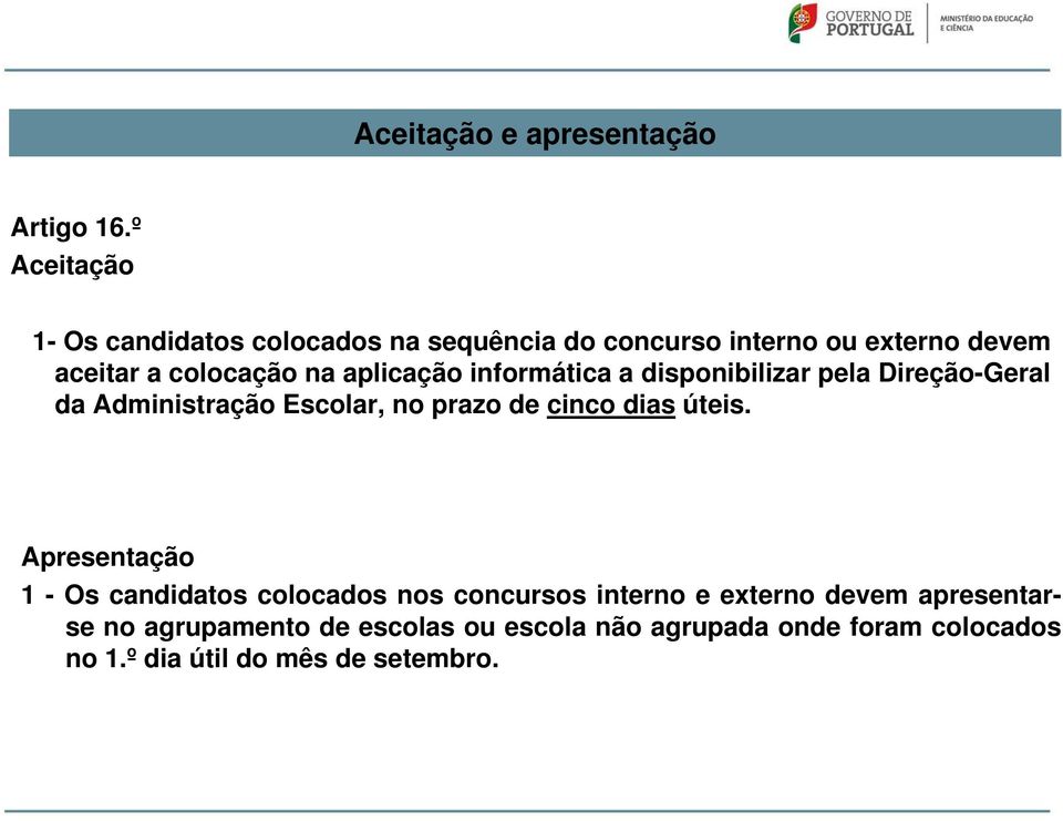 aplicação informática a disponibilizar pela Direção-Geral da Administração Escolar, no prazo de cinco dias úteis.