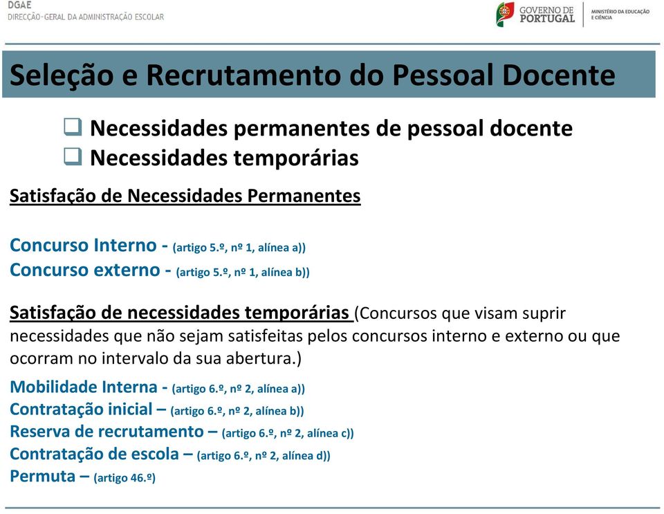 º, nº 1, alínea b)) Satisfação de necessidades temporárias (Concursos que visam suprir necessidades que não sejam satisfeitas pelos concursos interno eexterno ou