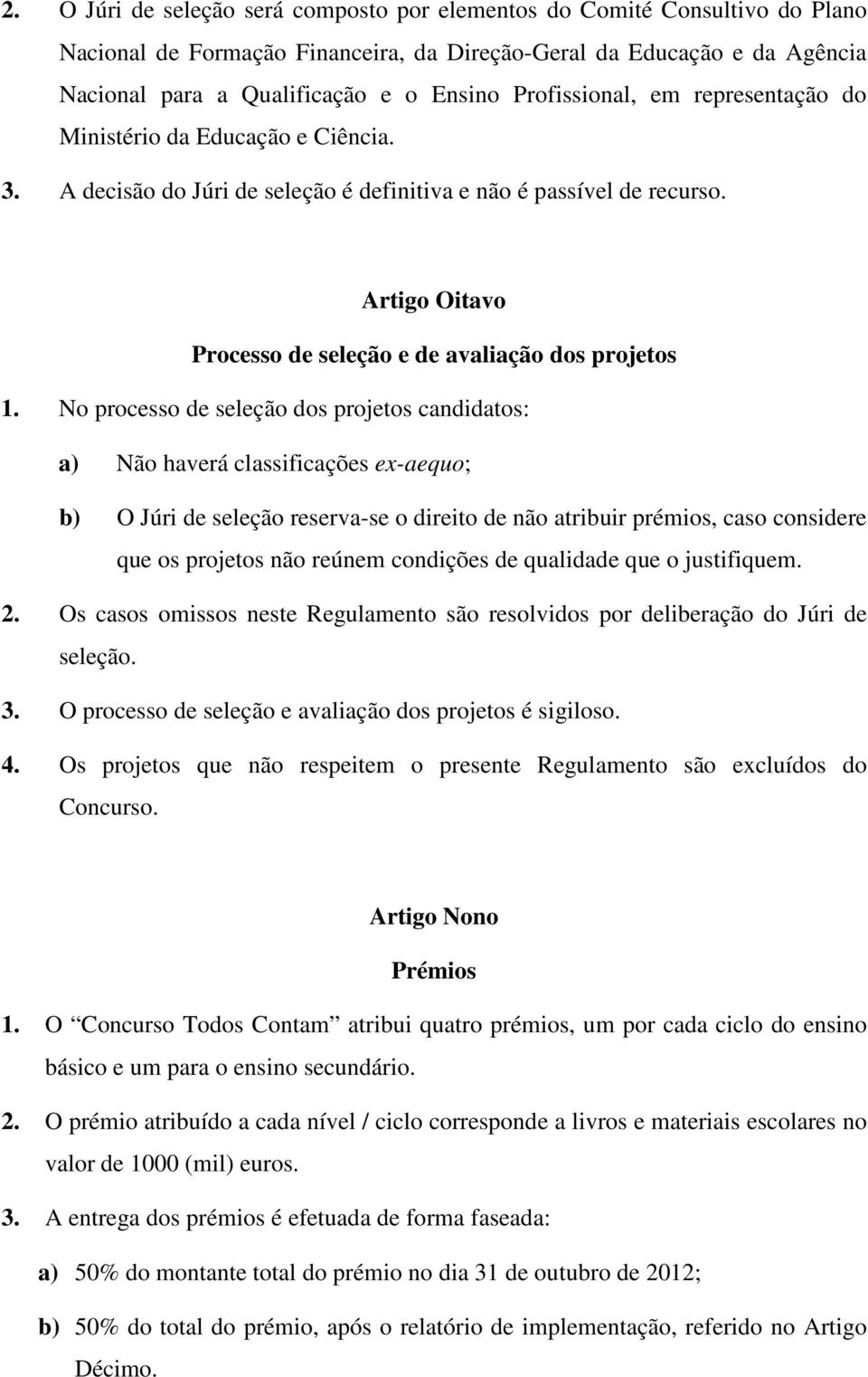 Artigo Oitavo Processo de seleção e de avaliação dos projetos 1.