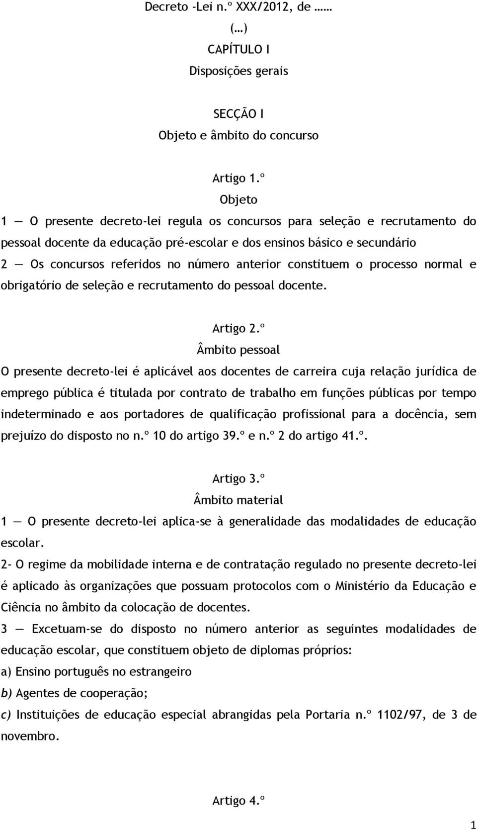 anterior constituem o processo normal e obrigatório de seleção e recrutamento do pessoal docente. Artigo 2.