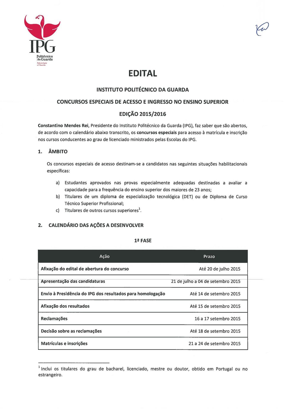 licenciado ministrados pelas Escolas do IPG. 1.