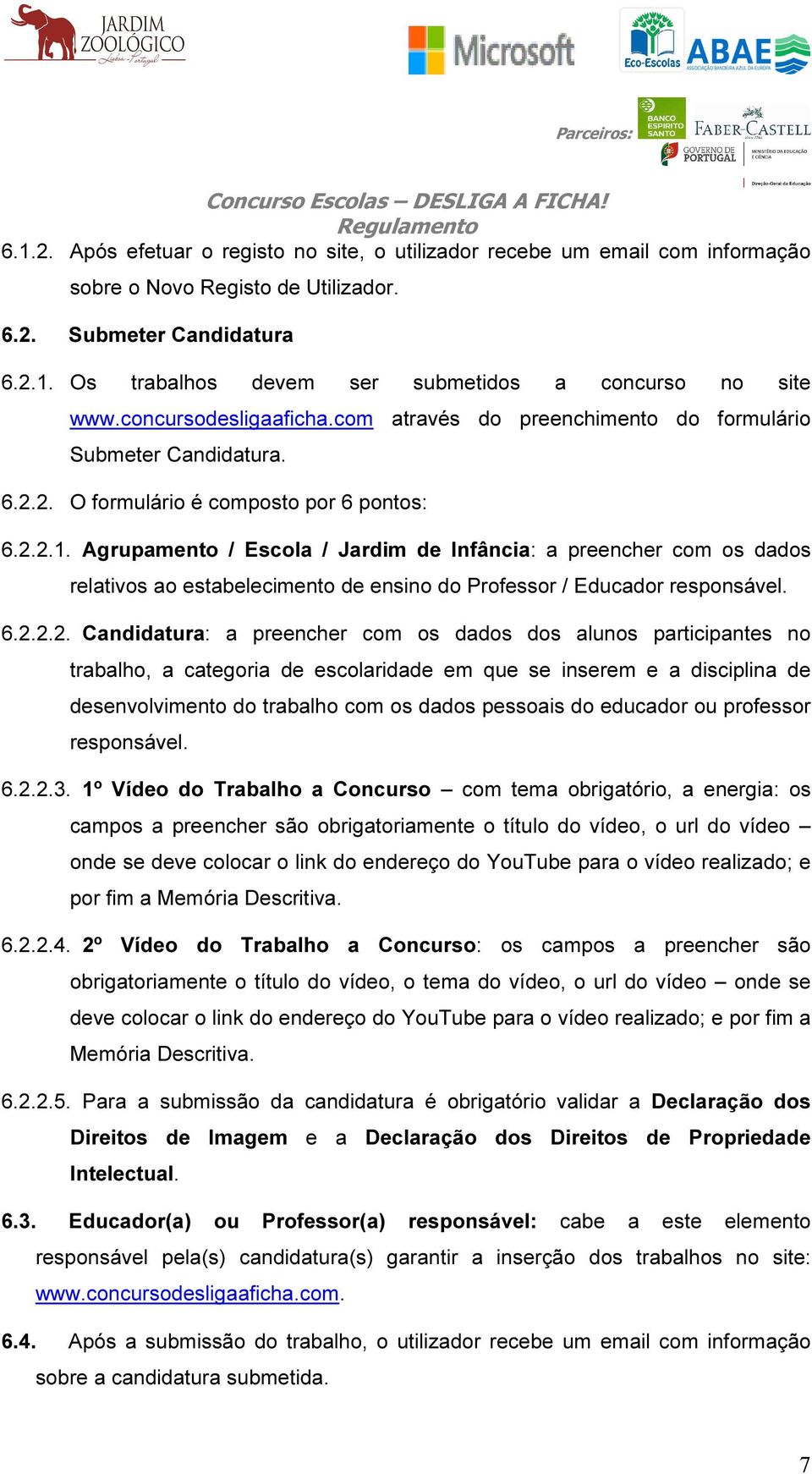 Agrupamento / Escola / Jardim de Infância: a preencher com os dados relativos ao estabelecimento de ensino do Professor / Educador responsável. 6.2.