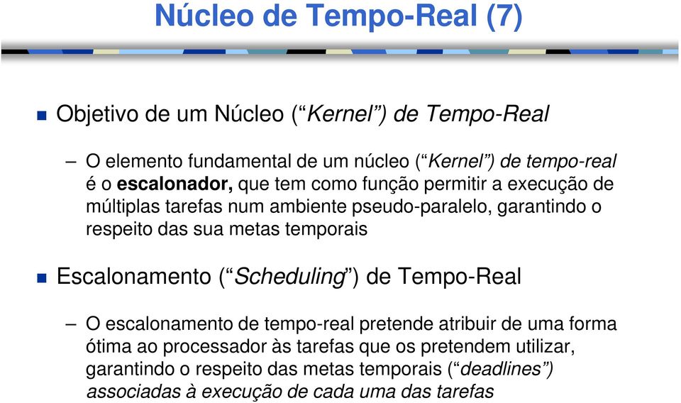 metas temporais Escalonamento ( Scheduling ) de Tempo-Real O escalonamento de tempo-real pretende atribuir de uma forma ótima ao