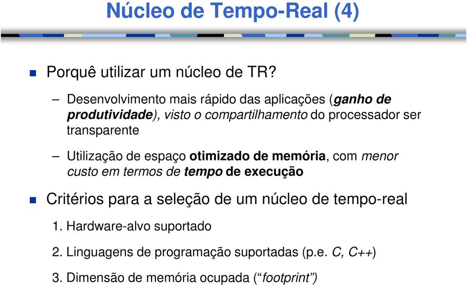 transparente Utilização de espaço otimizado de memória, com menor custo em termos de tempo de execução Critérios