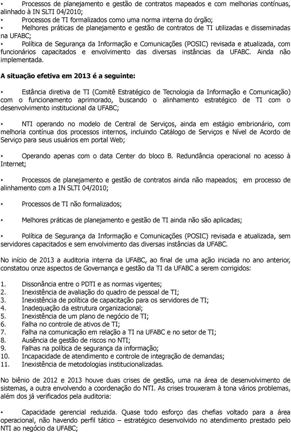 envolvimento das diversas instâncias da UFABC. Ainda não implementada.