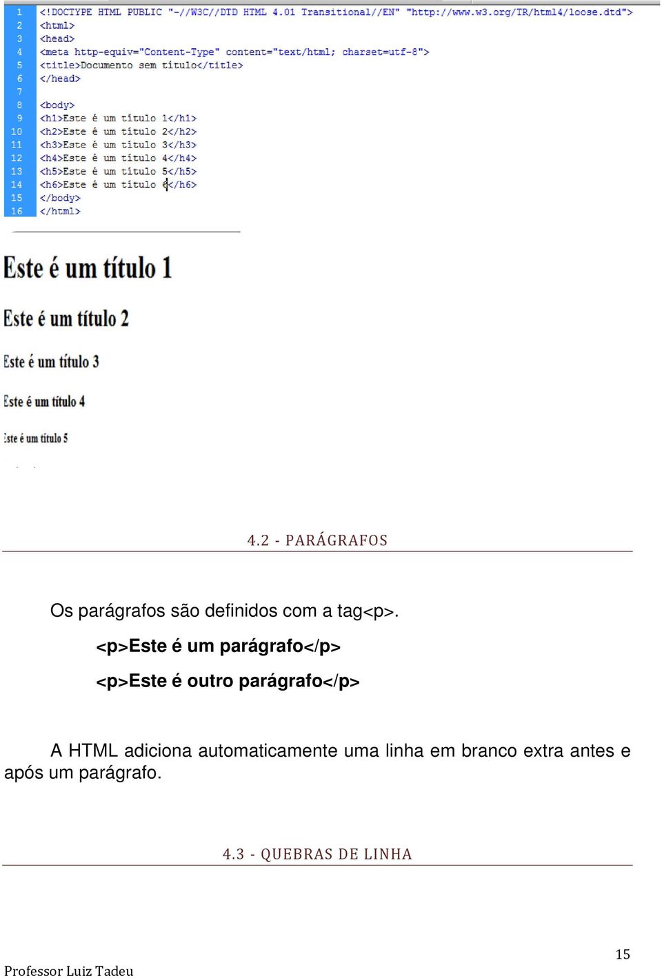 parágrafo</p> A HTML adiciona automaticamente uma linha