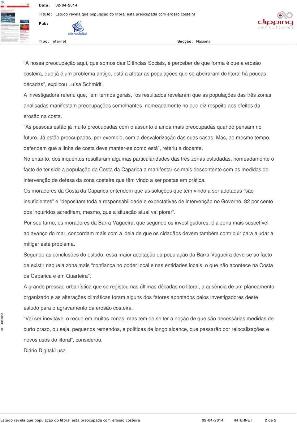 A investigadora referiu que, em termos gerais, os resultados revelaram que as populações das três zonas analisadas manifestam preocupações semelhantes, nomeadamente no que diz respeito aos efeitos da