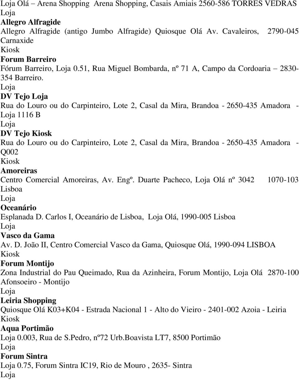 DV Tejo Rua do Louro ou do Carpinteiro, Lote 2, Casal da Mira, Brandoa - 2650-435 Amadora - 1116 B DV Tejo Rua do Louro ou do Carpinteiro, Lote 2, Casal da Mira, Brandoa - 2650-435 Amadora - Q002