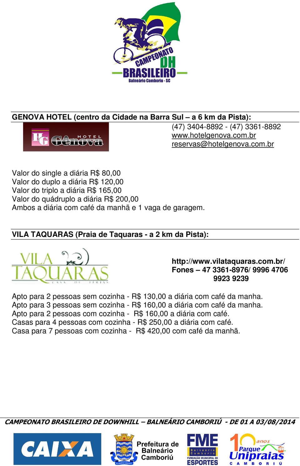 br Valor do single a diária R$ 80,00 Valor do duplo a diária R$ 120,00 Valor do triplo a diária R$ 165,00 Valor do quádruplo a diária R$ 200,00 Ambos a diária com café da manhã e 1 vaga de garagem.