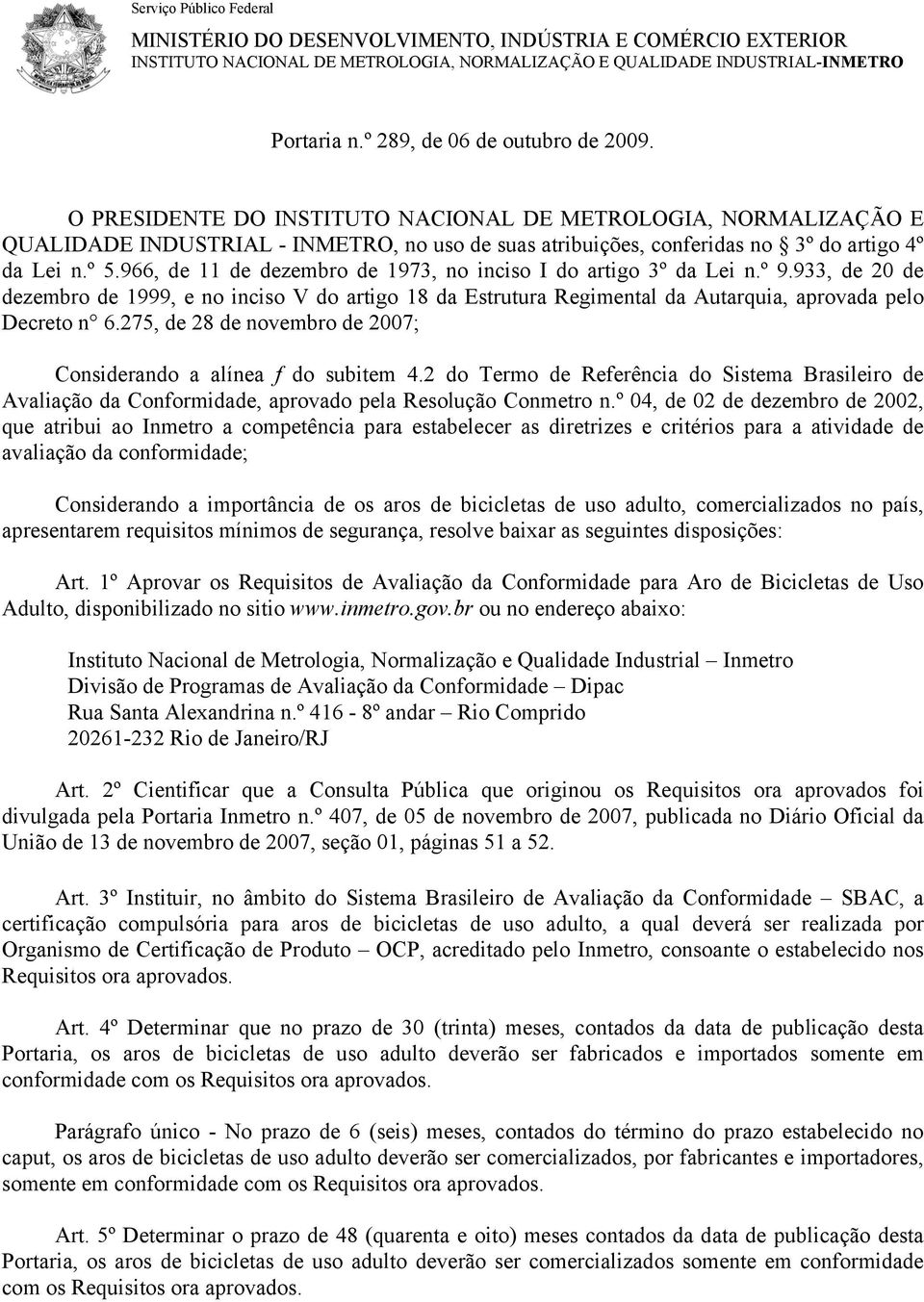 º 5.966, de 11 de dezembro de 1973, no inciso I do artigo 3º da Lei n.º 9.933, de 20 de dezembro de 1999, e no inciso V do artigo 18 da Estrutura Regimental da Autarquia, aprovada pelo Decreto n 6.