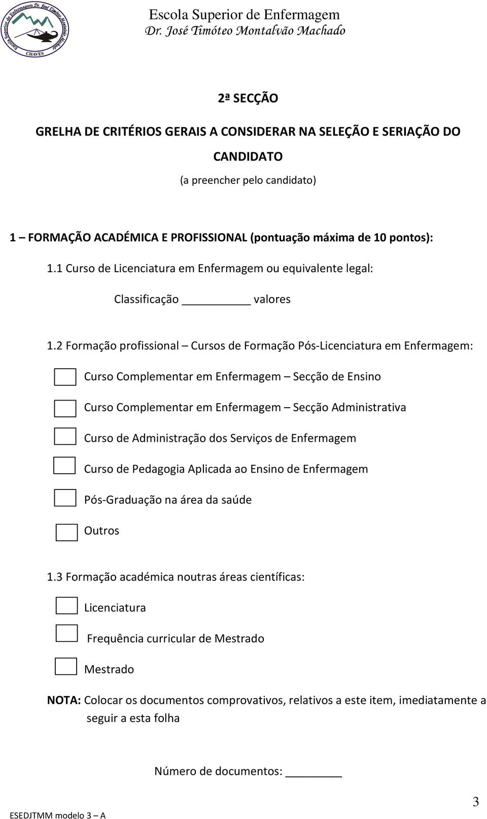 2 Formação profissional Cursos de Formação Pós-Licenciatura em Enfermagem: Curso Complementar em Enfermagem Secção de Ensino Curso Complementar em Enfermagem Secção Administrativa