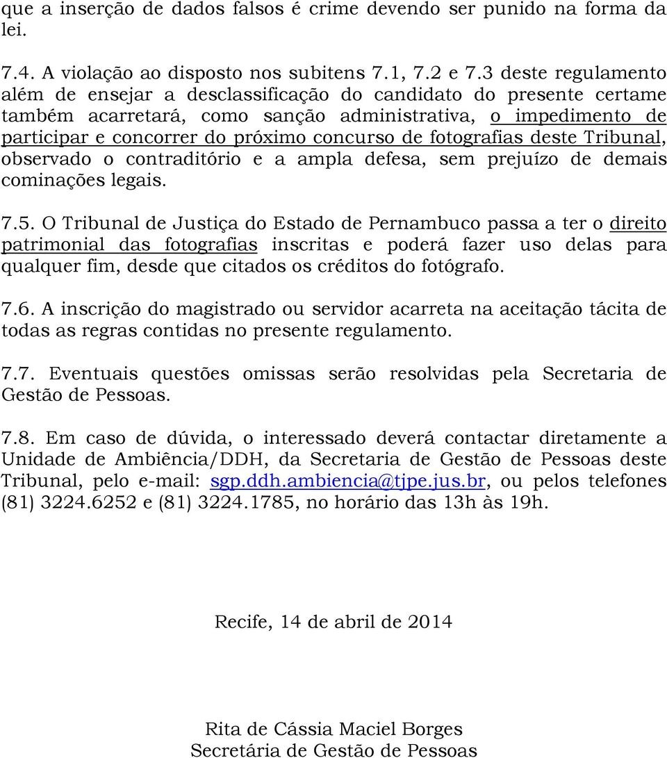 fotografias deste Tribunal, observado o contraditório e a ampla defesa, sem prejuízo de demais cominações legais. 7.5.