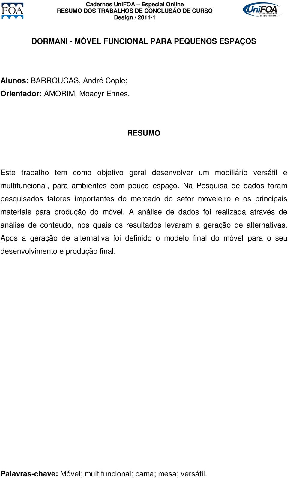 Na Pesquisa de dados foram pesquisados fatores importantes do mercado do setor moveleiro e os principais materiais para produção do móvel.