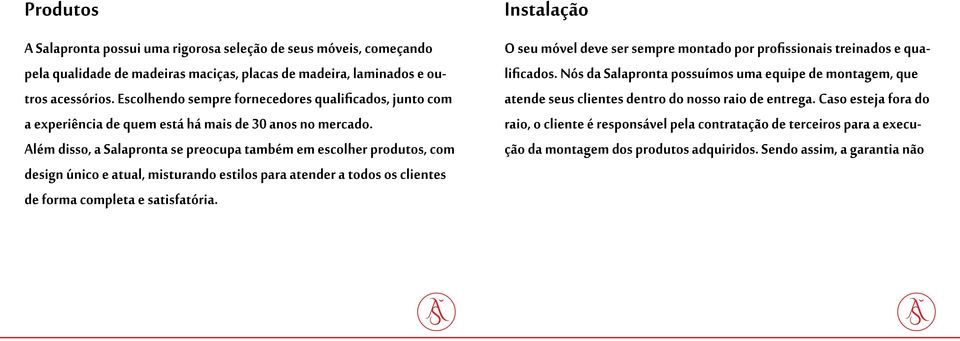 Além disso, a Salapronta se preocupa também em escolher produtos, com design único e atual, misturando estilos para atender a todos os clientes de forma completa e satisfatória.