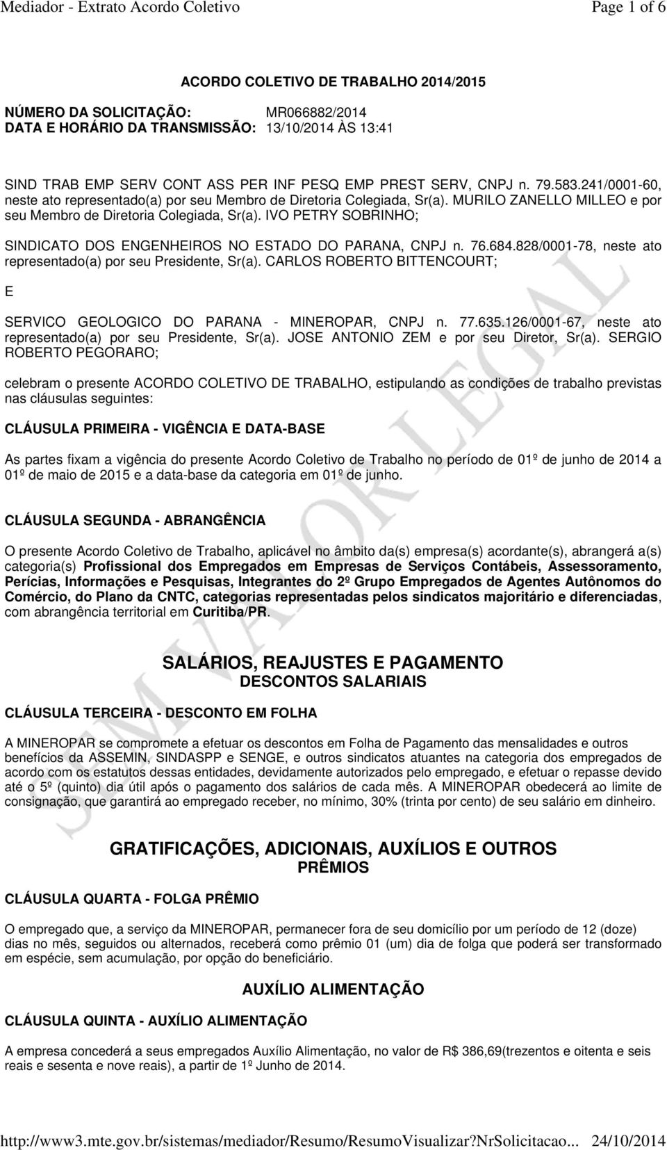 IVO PETRY SOBRINHO; SINDICATO DOS ENGENHEIROS NO ESTADO DO PARANA, CNPJ n. 76.684.828/0001-78, neste ato representado(a) por seu Presidente, Sr(a).