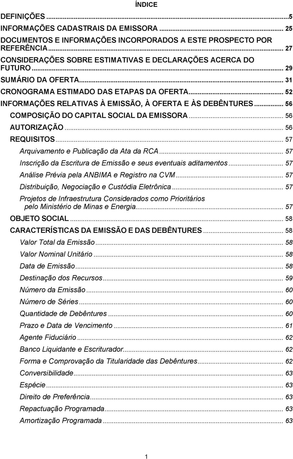 .. 56 REQUISITOS... 57 Arquivamento e Publicação da Ata da RCA... 57 Inscrição da Escritura de Emissão e seus eventuais aditamentos... 57 Análise Prévia pela ANBIMA e Registro na CVM.