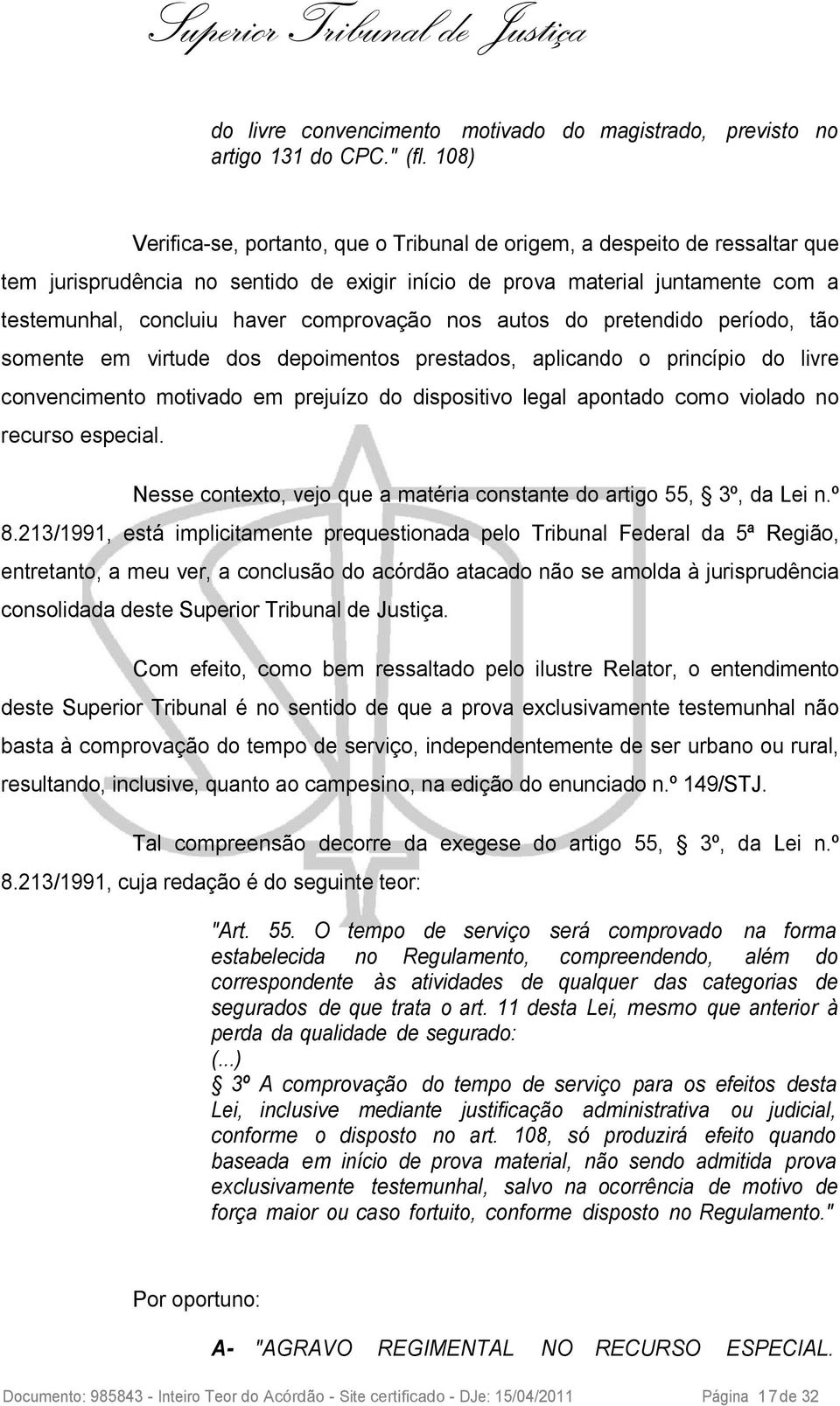 comprovação nos autos do pretendido período, tão somente em virtude dos depoimentos prestados, aplicando o princípio do livre convencimento motivado em prejuízo do dispositivo legal apontado como