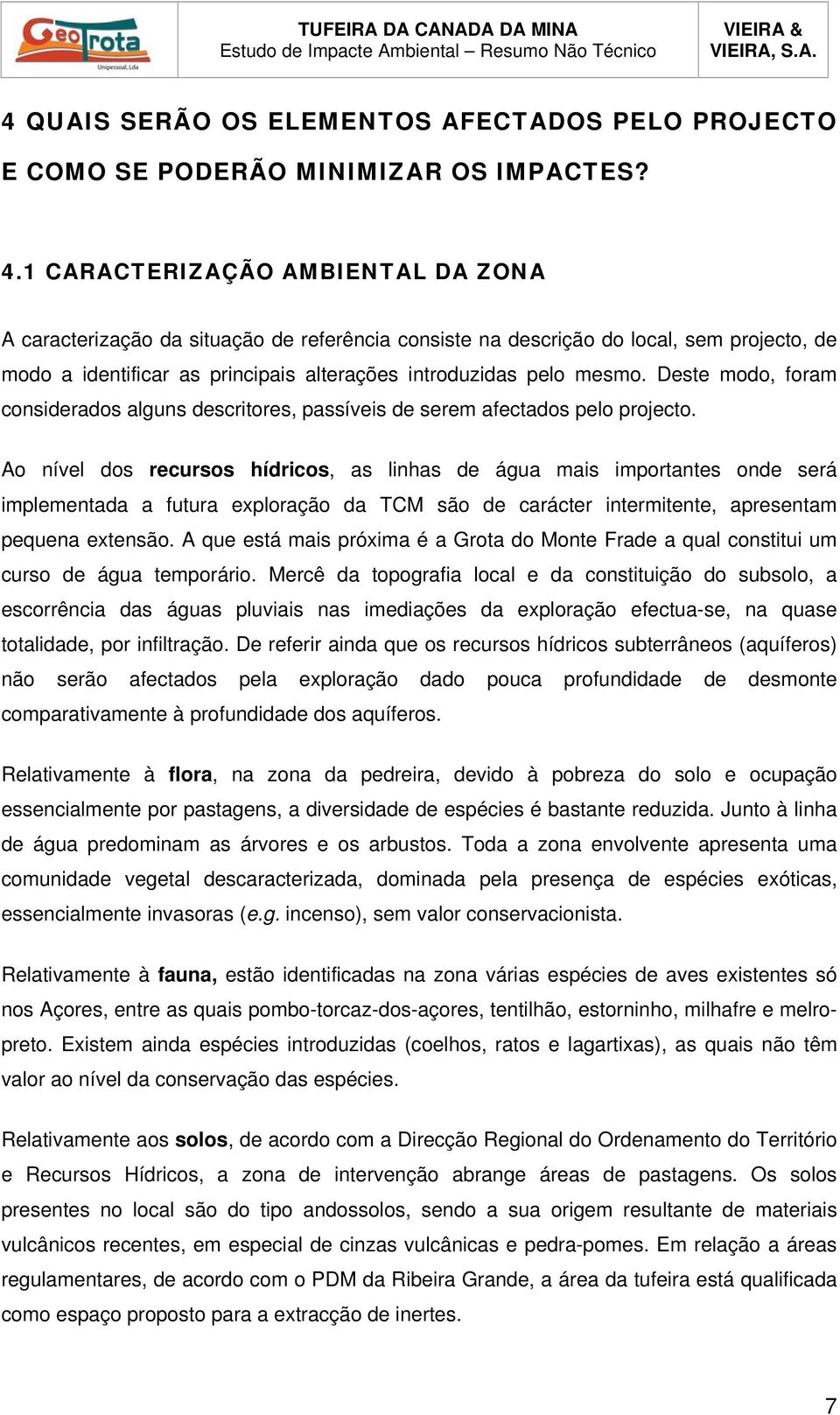 Deste modo, foram considerados alguns descritores, passíveis de serem afectados pelo projecto.