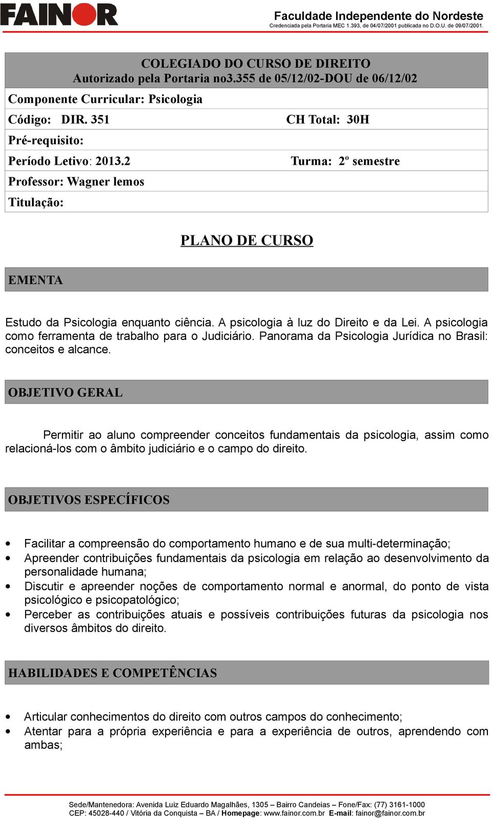 A psicologia como ferramenta de trabalho para o Judiciário. Panorama da Psicologia Jurídica no Brasil: conceitos e alcance.