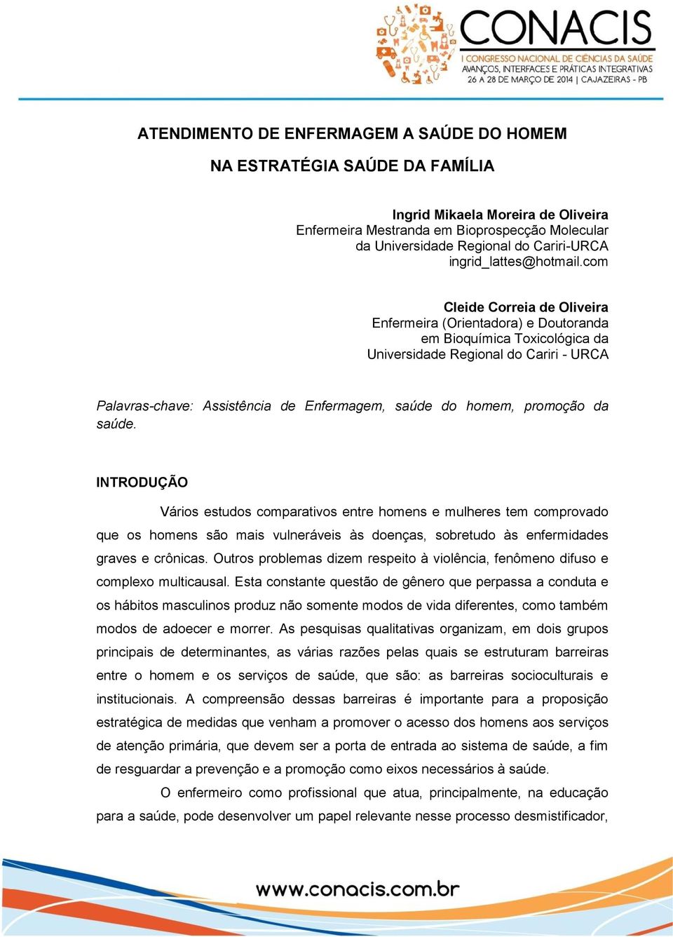 com Cleide Correia de Oliveira Enfermeira (Orientadora) e Doutoranda em Bioquímica Toxicológica da Universidade Regional do Cariri - URCA Palavras-chave: Assistência de Enfermagem, saúde do homem,