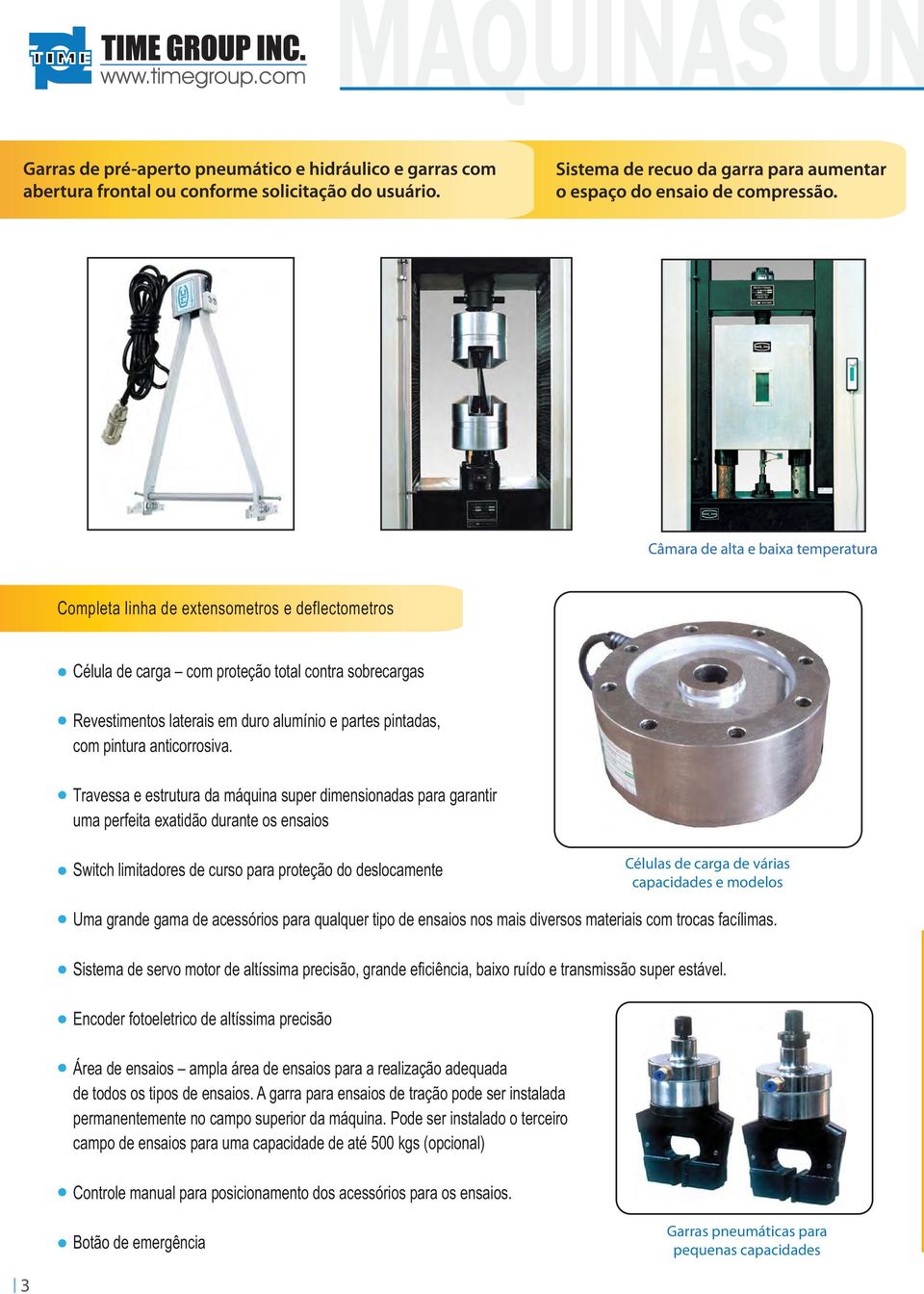 capacidades e modelos Uma grande gama de acessórios para qualquer tipo de ensaios nos mais diversos materiais com trocas facílimas.