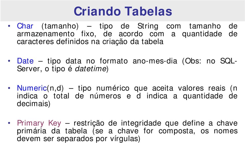 tipo numérico que aceita valores reais (n indica o total de números e d indica a quantidade de decimais) Primary Key