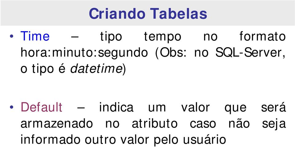 (Obs: no SQL-Server, o tipo é datetime) Default