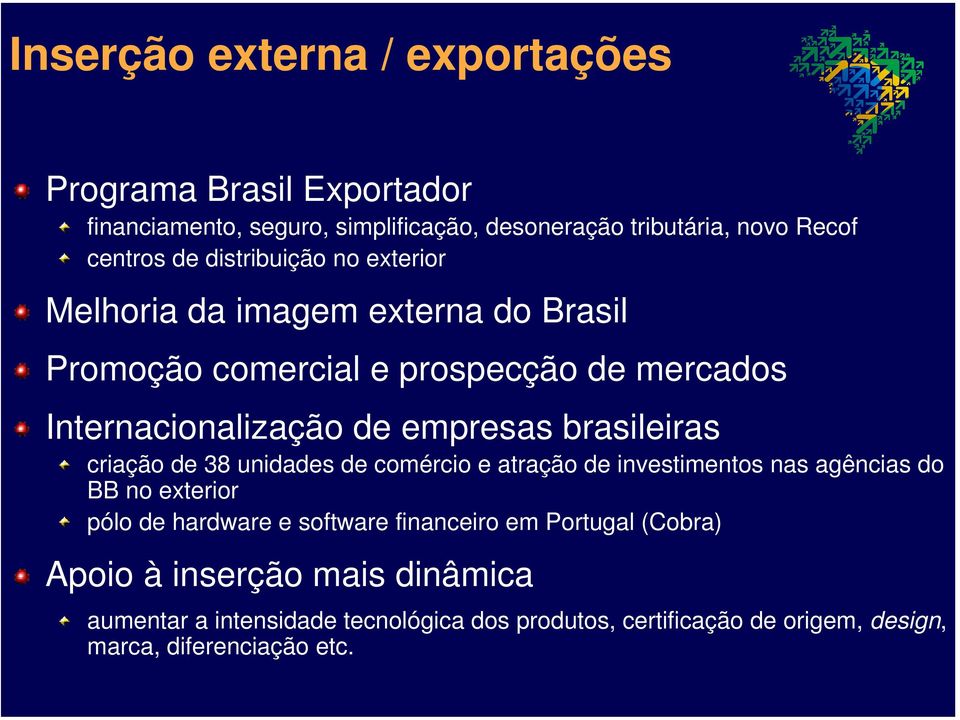 brasileiras criação de 38 unidades de comércio e atração de investimentos nas agências do BB no exterior pólo de hardware e software financeiro
