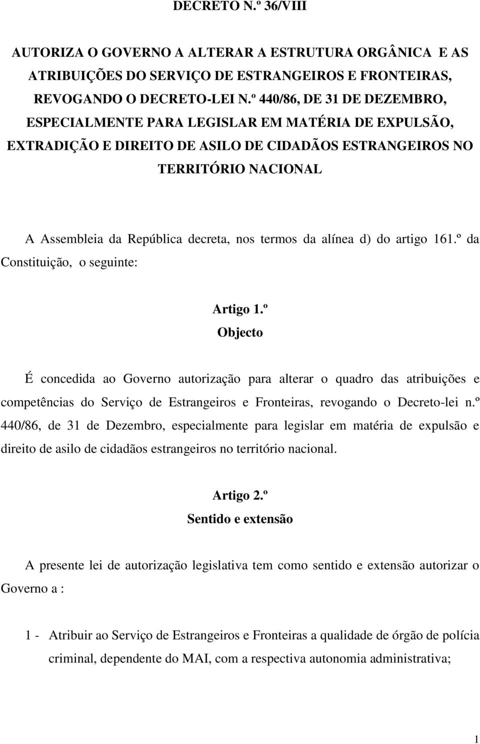 termos da alínea d) do artigo 161.º da Constituição, o seguinte: Artigo 1.