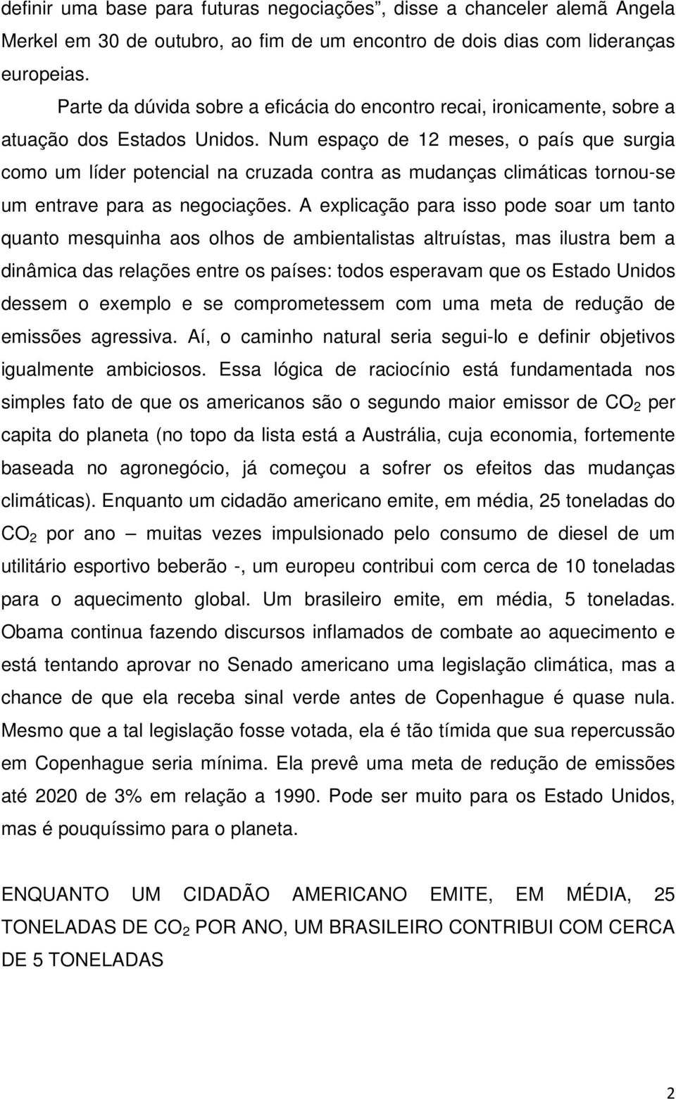 Num espaço de 12 meses, o país que surgia como um líder potencial na cruzada contra as mudanças climáticas tornou-se um entrave para as negociações.