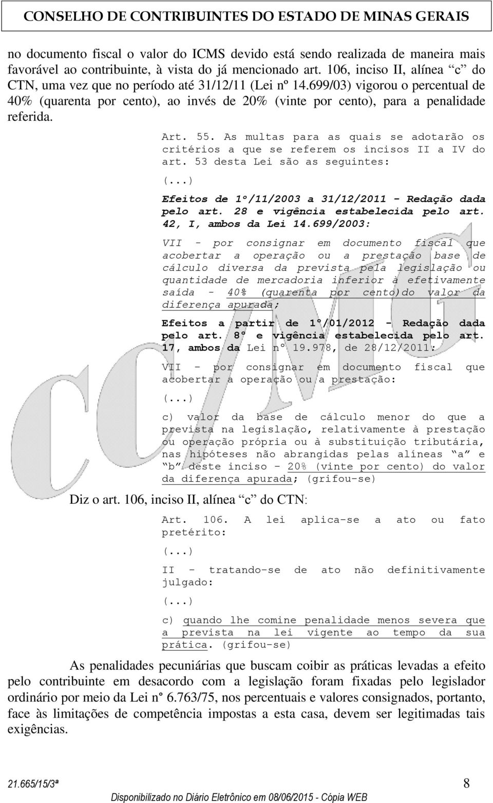 Art. 55. As multas para as quais se adotarão os critérios a que se referem os incisos II a IV do art. 53 desta Lei são as seguintes: Efeitos de 1º/11/2003 a 31/12/2011 - Redação dada pelo art.