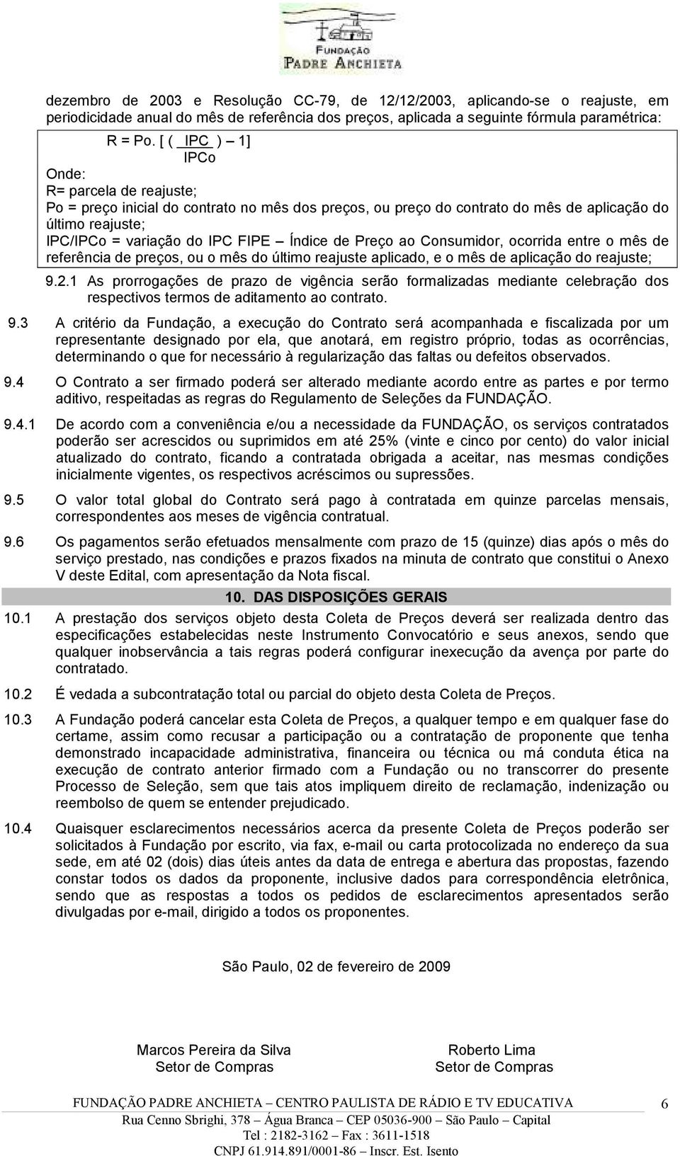 de Preço ao Consumidor, ocorrida entre o mês de referência de preços, ou o mês do último reajuste aplicado, e o mês de aplicação do reajuste; 9.2.