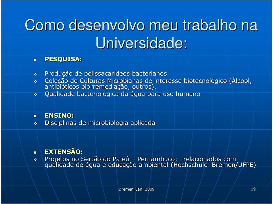 Qualidade bacteriológica da água para uso humano ENSINO: Disciplinas de microbiologia aplicada EXTENSÃO: Projetos