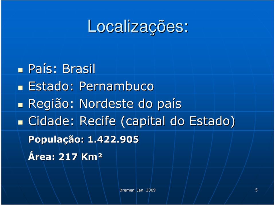 Cidade: Recife (capital do Estado)