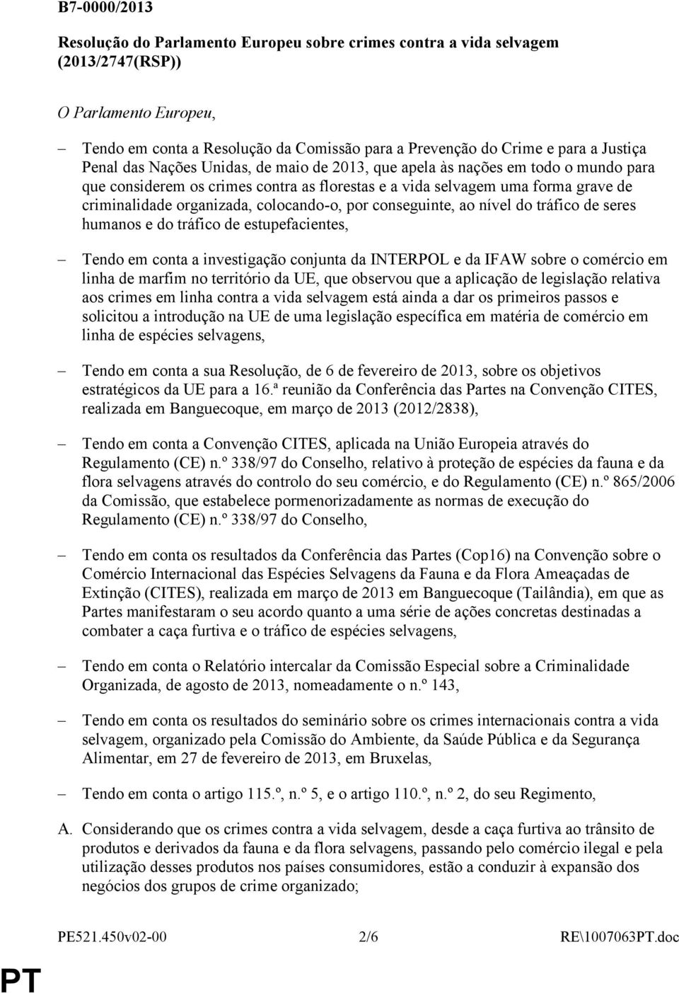 colocando-o, por conseguinte, ao nível do tráfico de seres humanos e do tráfico de estupefacientes, Tendo em conta a investigação conjunta da INTERPOL e da IFAW sobre o comércio em linha de marfim no