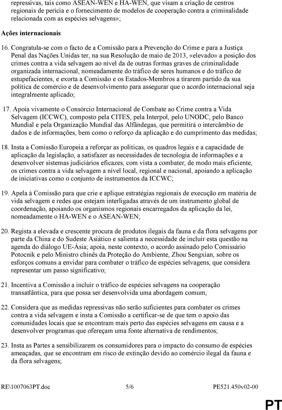 Congratula-se com o facto de a Comissão para a Prevenção do Crime e para a Justiça Penal das Nações Unidas ter, na sua Resolução de maio de 2013, «elevado» a posição dos crimes contra a vida selvagem