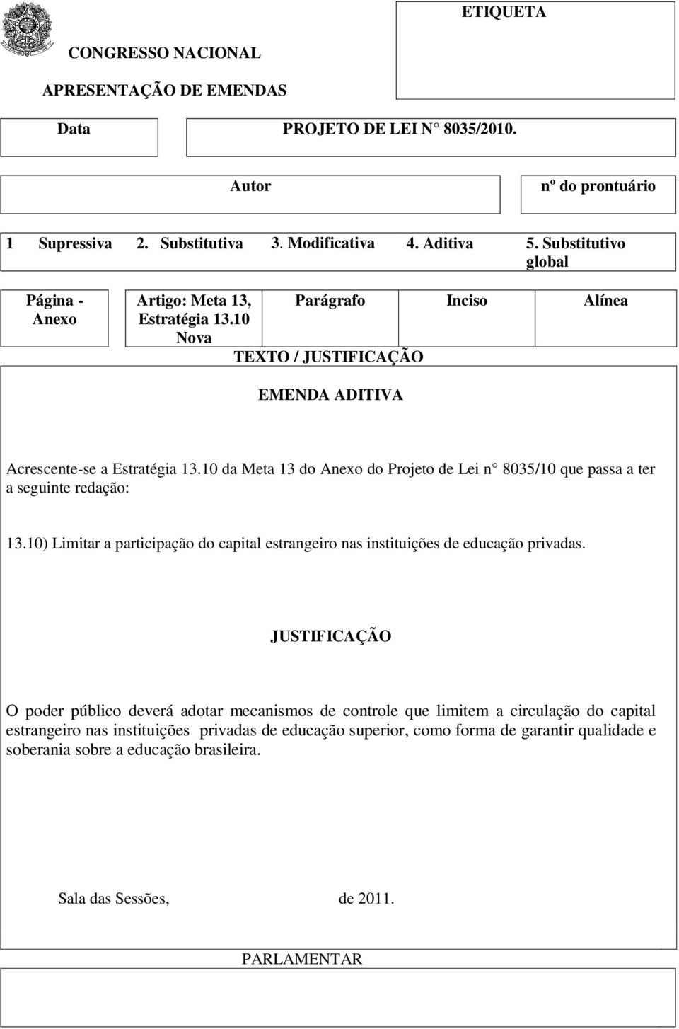 10) Limitar a participação do capital estrangeiro nas instituições de educação privadas.