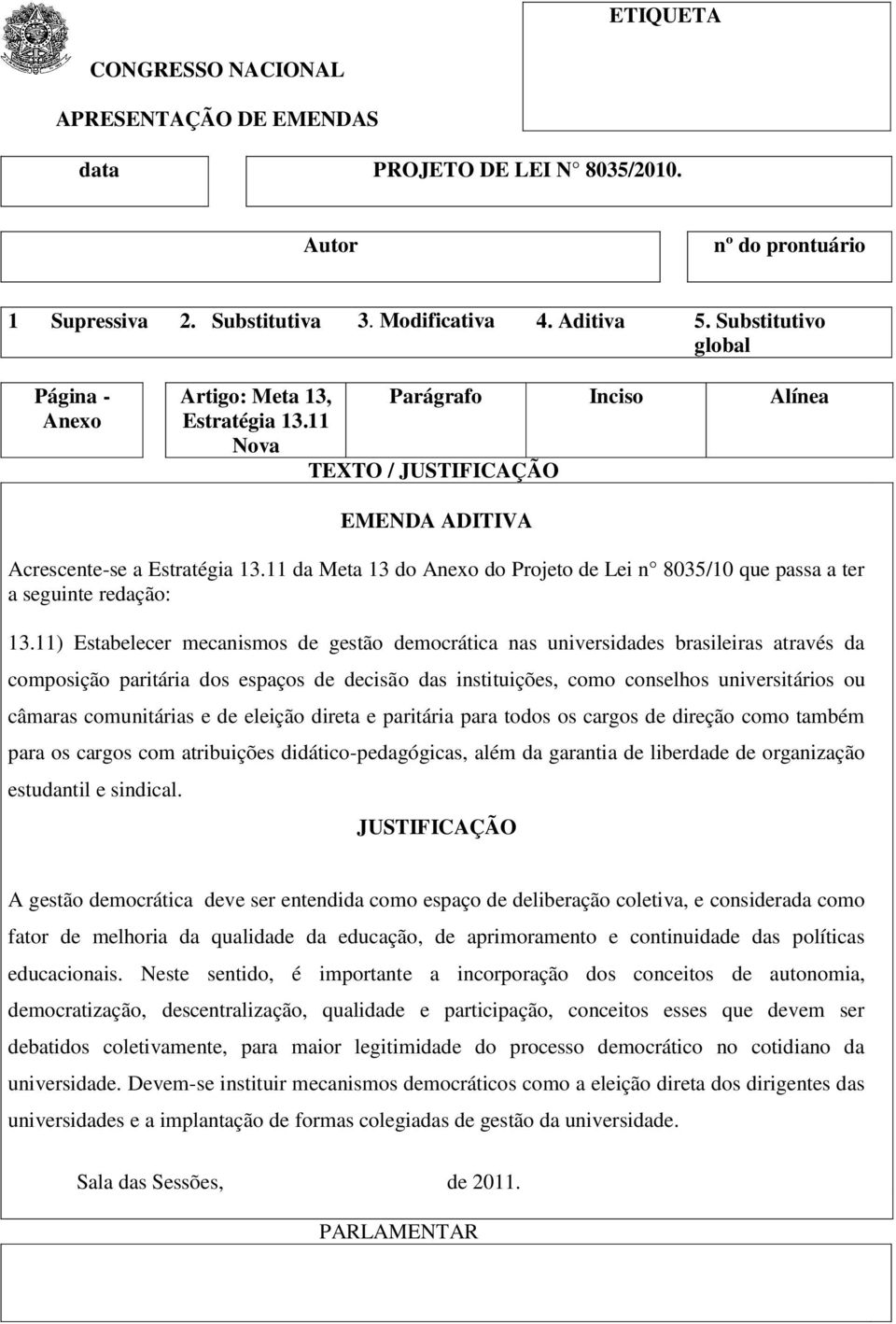 comunitárias e de eleição direta e paritária para todos os cargos de direção como também para os cargos com atribuições didático-pedagógicas, além da garantia de liberdade de organização estudantil e