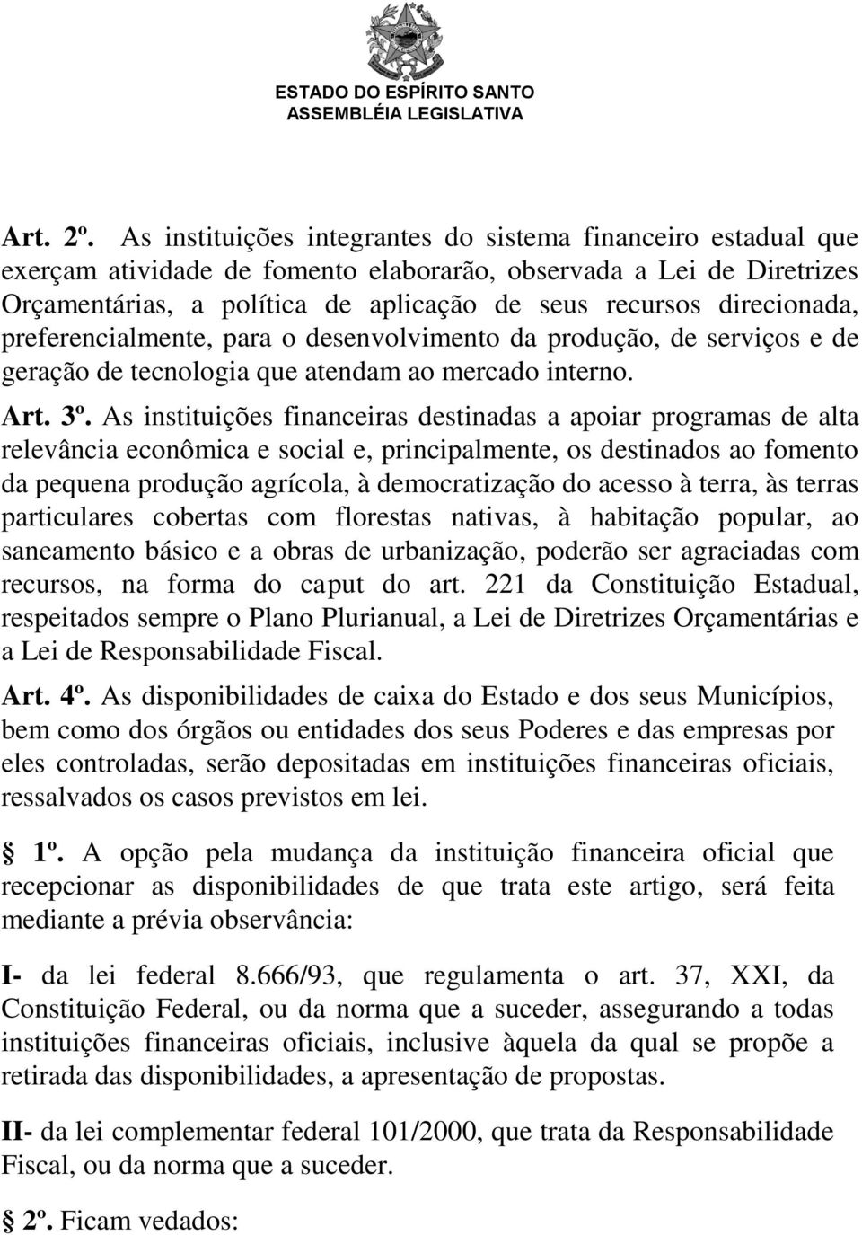 direcionada, preferencialmente, para o desenvolvimento da produção, de serviços e de geração de tecnologia que atendam ao mercado interno. Art. 3º.