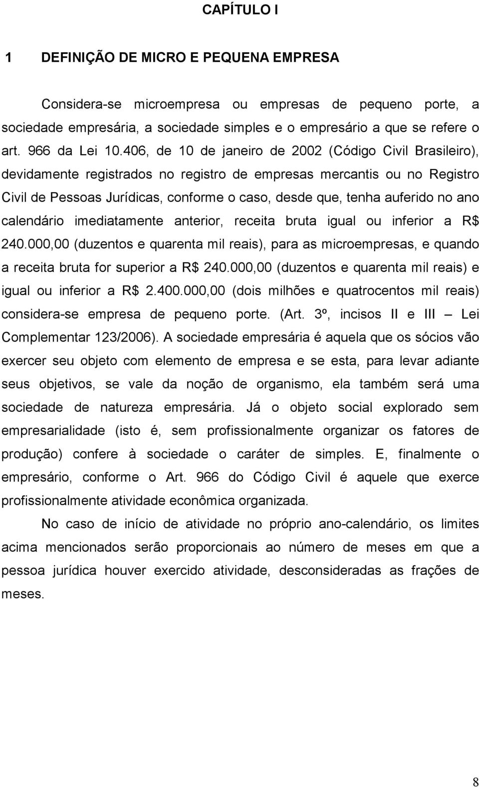 406, de 10 de janeiro de 2002 (Código Civil Brasileiro), devidamente registrados no registro de empresas mercantis ou no Registro Civil de Pessoas Jurídicas, conforme o caso, desde que, tenha