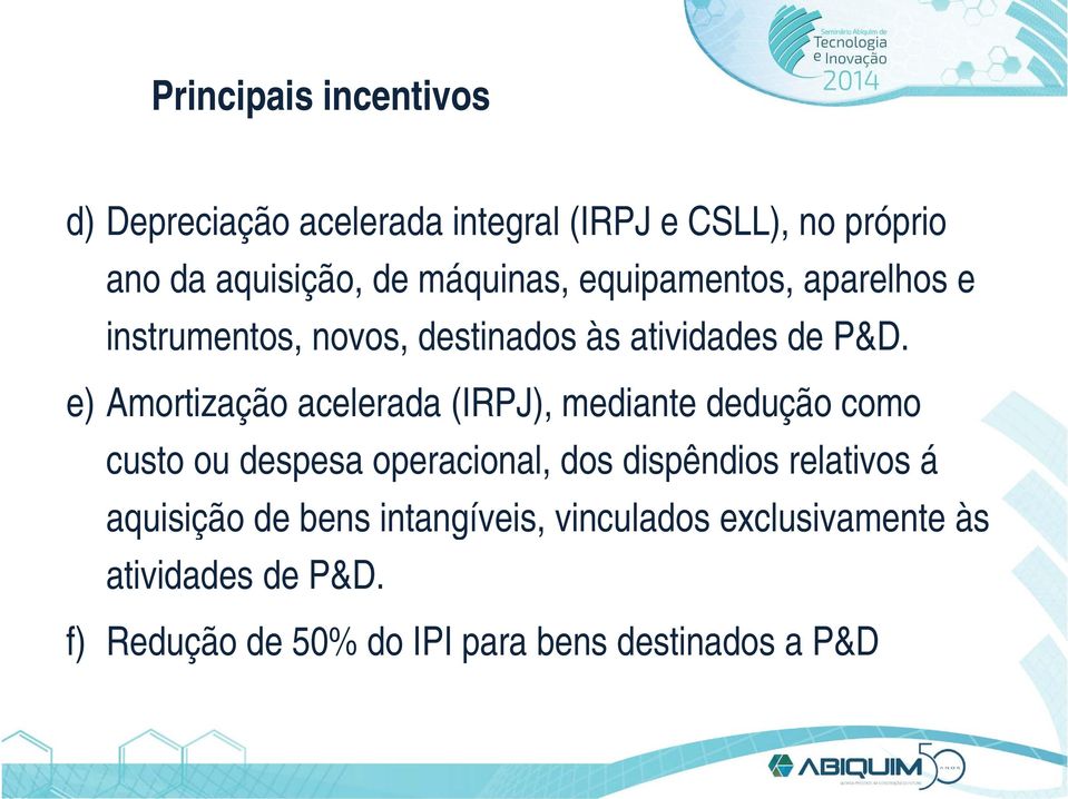 e) Amortização acelerada (IRPJ), mediante dedução como custo ou despesa operacional, dos dispêndios relativos