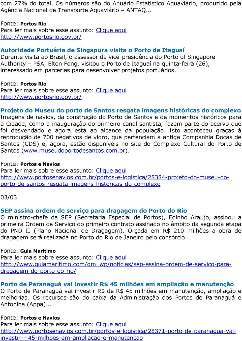 quinta-feira (26), interessado em parcerias para desenvolver projetos portuários. Fonte: Portos Rio http://www.portosrio.gov.