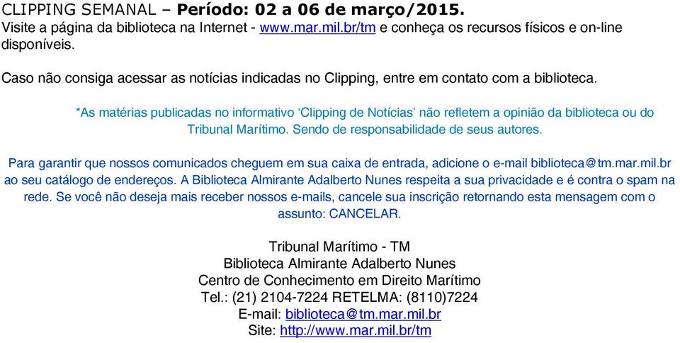 *As matérias publicadas no informativo Clipping de Notícias não refletem a opinião da biblioteca ou do Tribunal Marítimo. Sendo de responsabilidade de seus autores.